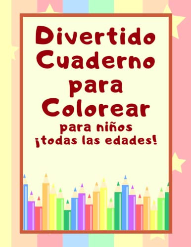 Divertido Cuaderno Para Colorear Para Niños: ¡todas Las Edad