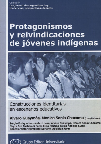 Protagonismos Y Reivindicaciones De Jovenes Indigenas Construcciones Identitarias En Escenarios Educati, de Guaymas, A.. Editorial Grupo Editor Universitario, tapa blanda en español, 2021