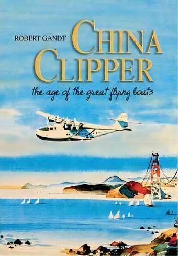 China Clipper, De Robert Gandt. Editorial Naval Institute Press, Tapa Blanda En Inglés