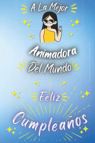 A La Mejor Animadora Del Mundo: Feliz Cumpleaños Animadora :