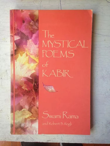 The Mystical Poems Of Kabir Swami Rama - Robert Regli