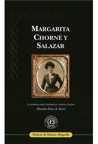 MARGARITA CHORNÉ Y SALAZAR, de Díaz De Kuri, Martha.. Editorial Documentación y Estudios de la Mujer, A.C. (DEMAC), tapa pasta blanda, edición 2 en español, 2009
