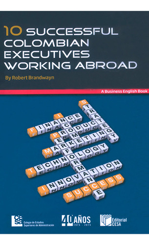 10 Successful Colombianexecutives Working Abroad, De Robert Branwayn. Editorial Cesa, Tapa Blanda En Inglés, 2014