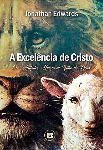 A Excelência De Cristo | Jonathan Edwards, De Jonathan Edwards. Editora O Estandarte De Cristo, Capa Mole Em Português, 2017