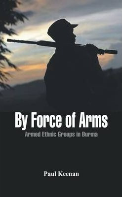 Libro By Force Of Arms : Armed Ethnic Groups In Burma - P...