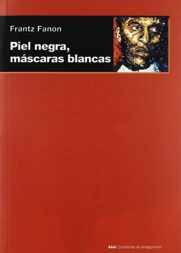 Piel Negra, Mascaras Blancas - Frantz Fanon