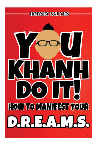 Libro: Tú, Khanh, Hazlo: Cómo Manifestar Tus Sueños