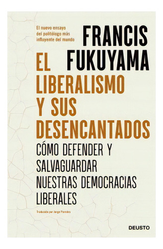 El Liberalismo Y Sus Desencantados, De Fukuyama, Francis. Editorial Deusto Ediciones, Tapa Blanda En Español