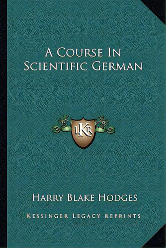 A Course In Scientific German, De Hodges, Harry Blake. Editorial Kessinger Pub Llc, Tapa Blanda En Inglés