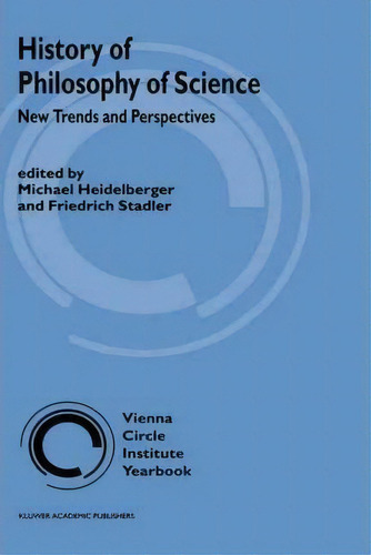 History Of Philosophy Of Science: New Trends And Perspectives, De Michael Heidelberger. Vienna Circle Institute Yearbook, Vol. 1. Editorial Springer Verlag New York Inc, Tapa Dura En Inglés