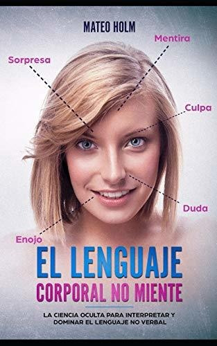 Libro : El Lenguaje Corporal No Miente La Ciencia Oculta...