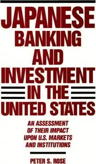 Japanese Banking And Investment In The United States : An Assessment Of Their Impact Upon U.s. Ma..., De Peter Rose. Editorial Abc-clio, Tapa Dura En Inglés