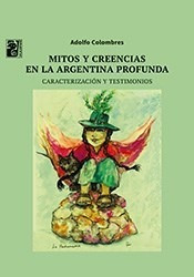 Mitos Y Creencias En La Argentina Profunda (coleccion El Ho