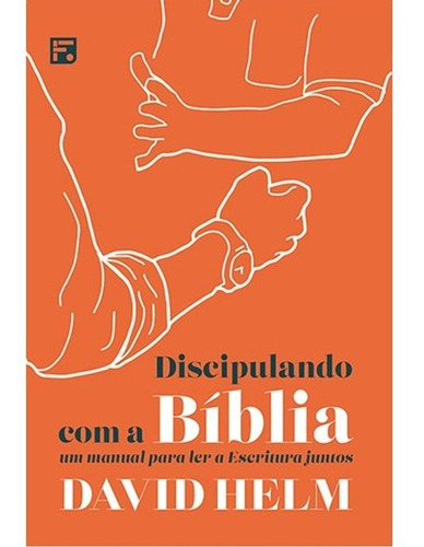 Discipulando Com A Bíblia | David Helm