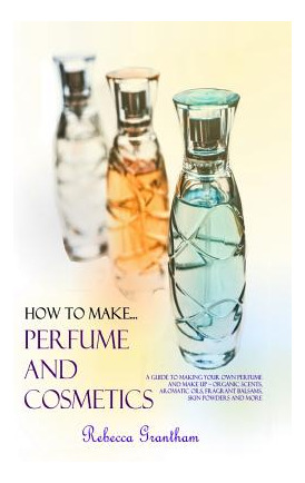 Libro How To Make Perfumes And Cosmetics: A Guide To Maki...