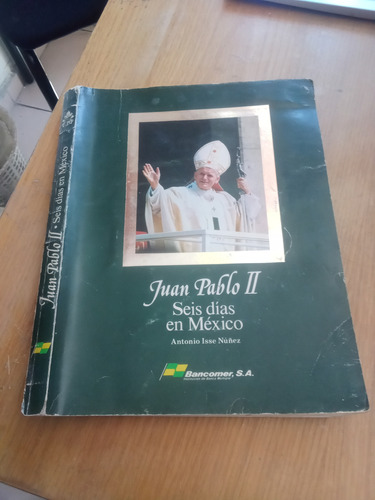Juan Pablo Ii Seis Días En México - Antonio Isse Núñez