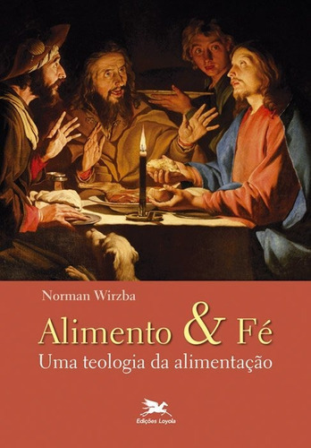 Alimento E Fé, De Norman Wirzba. Editora Edições Loyola, Capa Mole Em Português