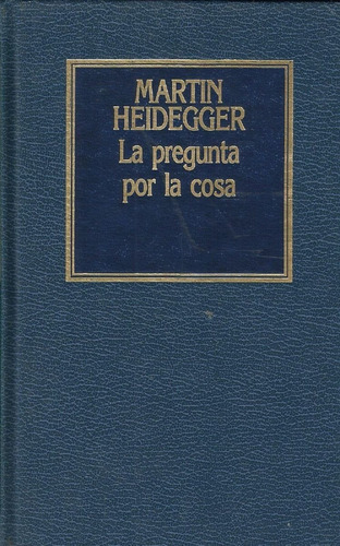 La Pregunta Por La Cosa. M. Heidegger. Orbis.