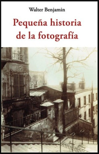 Pequeña Historia De La Fotografía - Walter Benjamin