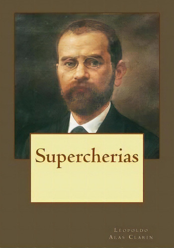 Supercherias, De Leopoldo Alas Clarin. Editorial Createspace Independent Publishing Platform, Tapa Blanda En Español