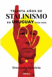 Treinta Anos De Stalinismo En Uruguay  1938 1968