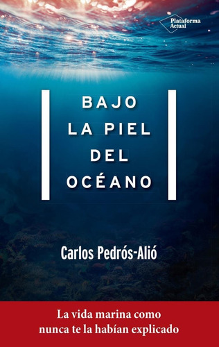 Bajo La Piel Del Oceano: La Vida Marina Como Nunca Te La Hab