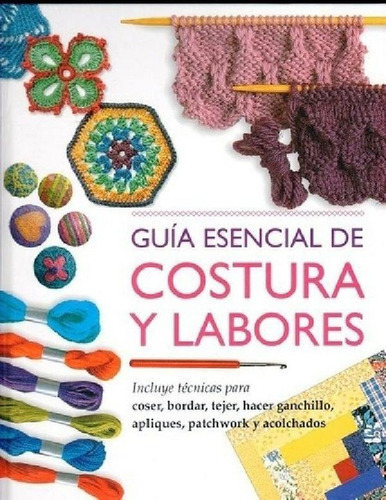 Libro - Guia Esencial De Costura Y Labores - Aa.vv., Autore