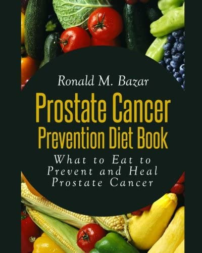 Prostate Cancer Prevention Diet Book: What To Eat To Prevent And Heal Prostate Cancer, De Bazar, Ronald M. Editorial Createspace Independent Publishing Platform, Tapa Blanda En Inglés