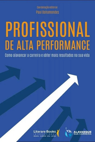 Profissional de alta performance: como alavancar a carreira e obter mais resultados na sua vida, de Bahamondes, Paul. Editora Literare Books International Ltda, capa mole em português, 2019