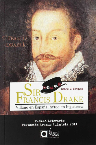 Sir Francis Drake: Villano en España, héroe en Inglaterra, de G. Enríquez,Gabriel. Editorial EDITORIAL CANAL DE DISTRIBUCION, tapa blanda en español, 2011