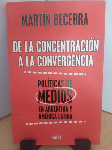 De La Concentracion A La Convergencia Martin Becerra