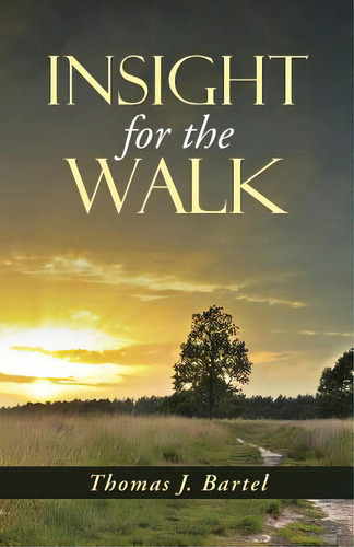 Insight For The Walk, De Bartel, Thomas J.. Editorial Authorhouse, Tapa Blanda En Inglés