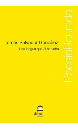 Una Lengua Que El Hablaba, De Gonzalez , Tomas Salvador., Vol. S/d. Editorial Editorial Dilema, Tapa Blanda En Español, 2018