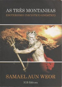 Livro As Três Montanhas: Esoterismo Iniciático Gnóstico - Samael Aun Weor [2009]