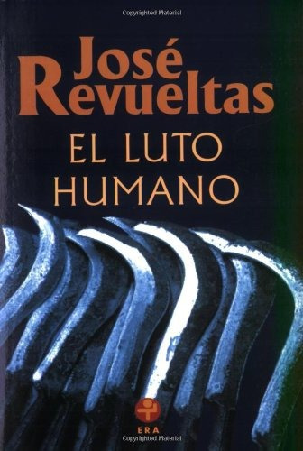 El luto humano, de Revueltas, José. Editorial Ediciones Era en español, 2013