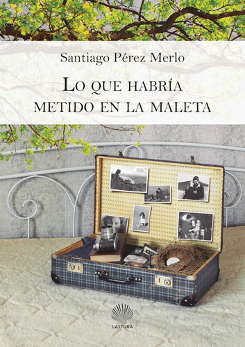 LO QUE HABRÍA METIDO EN LA MALETA, de SANTIAGO PÉREZ MERLO. Editorial Lastura, tapa blanda en español, 2019