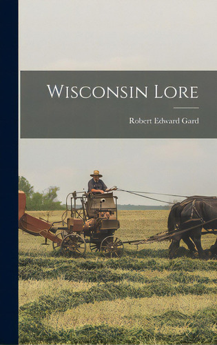 Wisconsin Lore, De Gard, Robert Edward. Editorial Hassell Street Pr, Tapa Dura En Inglés