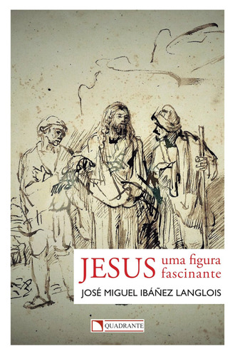Jesus: Uma figura fascinante, de Azevedo, José Miguel Ibáñez. Quadrante Editora, capa mole em português, 2018