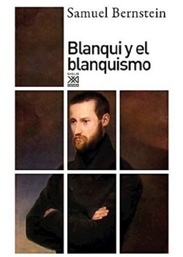 Blanqui Y El Blanquismo, De Samuel Bernstein. Editorial Siglo Xxi España, Tapa Blanda En Español