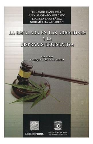 Escalada En Las Adicciones Y La Dispraxis Legislativa, La, De Cano Valle, Fernando. Editorial Porrua, Tapa Blanda En Español, 2016