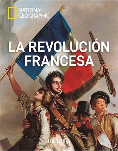 La Revolucion Francesa /national Geographic (tapa Dura)