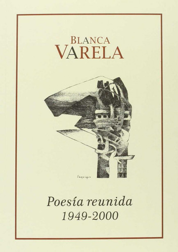 Blanca Varela Poesia Reunida 1949-2000 - Varela Blanca