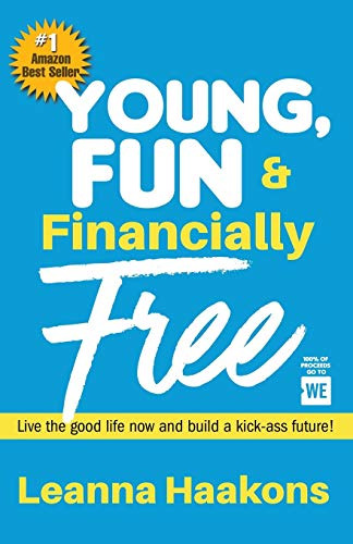 Young, Fun & Financially Free: Live The Good Life Now And Bu