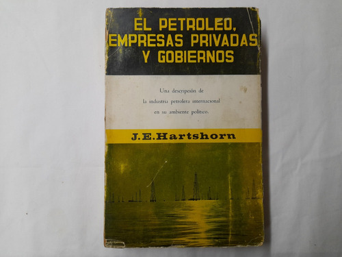 El Petroleo, Empresas Privadas Y Gobiernos. J. E. Hartshorn 