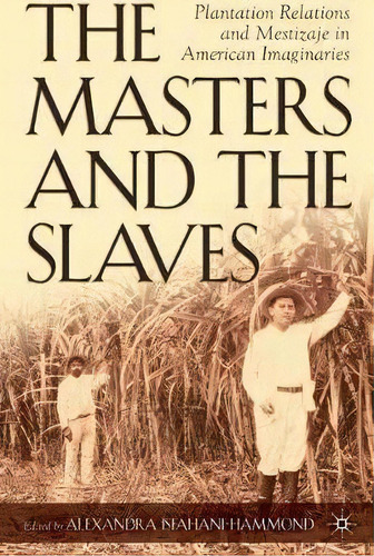 The Masters And The Slaves, De Alexandra Isfahani-hammond. Editorial Palgrave Usa, Tapa Blanda En Inglés
