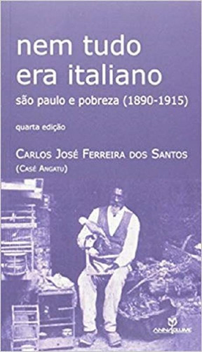 Nem Tudo Era Italiano - Annablum: Sao Paulo E Pobreza 1890-1915, De Carlos Jose Ferreira Dos Santos. Editora Annablume Editora Comunicacao Ltda, Capa Mole, Edição 3 Em Português