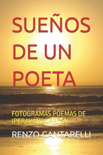 Sueños De Un Poeta: Fotogramas Poemas De Iperavanguardia