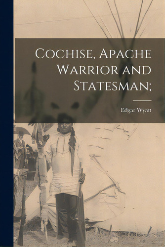 Cochise, Apache Warrior And Statesman;, De Wyatt, Edgar. Editorial Hassell Street Pr, Tapa Blanda En Inglés