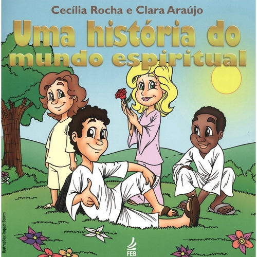 Uma História Do Mundo Espiritual, De : Cecília Rocha / : Clara Araújo / Ilustrações: Impact Storm. Série Não Aplica, Vol. Não Aplica. Editora Feb, Capa Mole, Edição Não Aplica Em Português, 2013