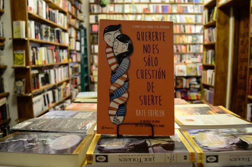 Quererte No Es Sólo Cuestión De Suerte. Kate Eberlen.